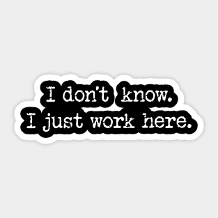 I Dont Know I Just Work Here Sticker